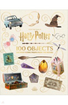 From the Films of Harry Potter. 100 Objects. The Most Iconic Props from the Movies