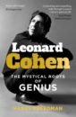 Leonard Cohen. The Mystical Roots of Genius