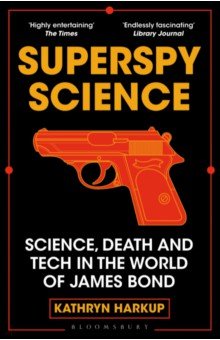 Superspy Science. Science, Death and Tech in the World of James Bond