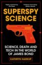 Superspy Science. Science, Death and Tech in the World of James Bond