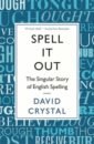 Spell It Out. The singular story of English spelling