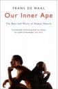 Our Inner Ape. The Best and Worst of Human Nature