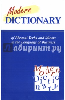  . . Modern Dictionary of Phrasal Verbs and Idioms in the Language of Business