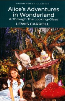 Carroll Lewis Alices Adventures in Wonderland & Through the Look