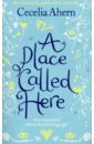 Ahern Cecelia A Place Called Here (На английском языке)