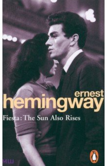 Hemingway Ernest Fiesta: The Sun Also Rises