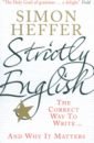 Heffer Simon Strictly English: The Correct Way To Write : And Why It Matters