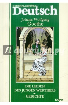 Goethe Johann Wolfgang Die leiden desjungen Werthers. Gedichte