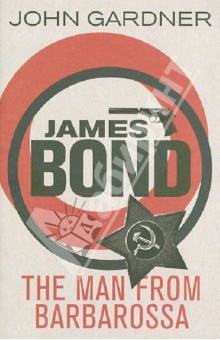 Gardner John James Bond. The Man from Barbarossa