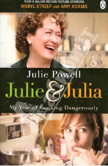 Powell Julie Julie and Julia. My Year of Cooking Dangerously