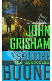 Grisham John Theodore Boone: The Abduction