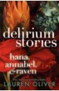 Oliver Lauren Delirium Stories: Hana, Annabel & Raven