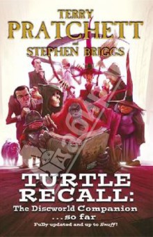 Pratchett Terry, Briggs Stephen Turtle Recall. The Discworld Companion So Far