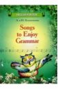 Songs to Enjoy Grammar: Учебное пособие
