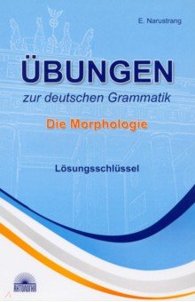    Ubungen zur deutschen Grammatik. Die Morphologie. Losungsschlussel