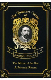 The Mirror of the Sea&A Personal Record. Volume 16