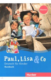 Paul, Lisa&Co Starter. Deutsch fur Kinder. Kursbuch