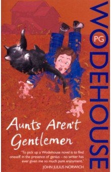 Aunts Aren't Gentlemen: Jeeves&Wooster Novel