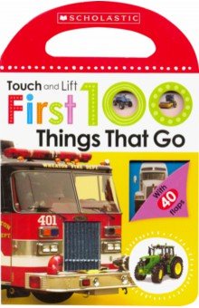 First 100 Things That Go (touch&lift board book)