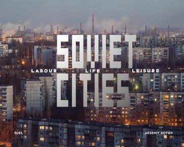 Soviet Cities. Labour, Life & Leisure
