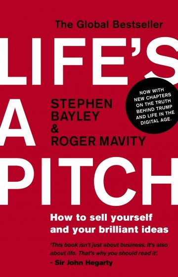 Life's a Pitch. How to sell yourself and your brilliant ideas