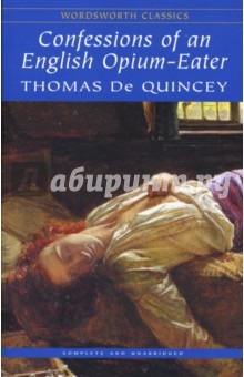 Quincey de Thomas Confessions of an English Opium-Eater (  -  ).   