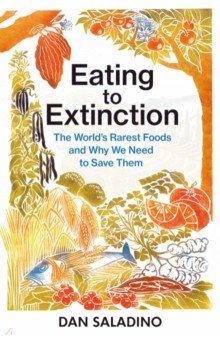 Eating to Extinction. The World’s Rarest Foods and Why We Need to Save Them
Eating to Extinction. The World’s Rarest Foods and Why We Need to Save Them