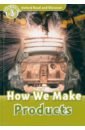 Oxford Read and Discover. Level 3. How We Make Products