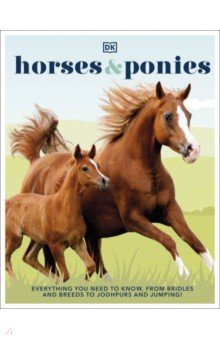 Horses & Ponies. Everything You Need to Know, From Bridles and Breeds to Jodhpurs and Jumping!
Horses & Ponies. Everything You Need to Know, From Bridles and Breeds to Jodhpurs and Jumping!
