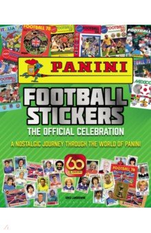 Panini Football Stickers. The Official Celebration. A Nostalgic Journey Through the World of Panini
Panini Football Stickers. The Official Celebration. A Nostalgic Journey Through the World of Panini