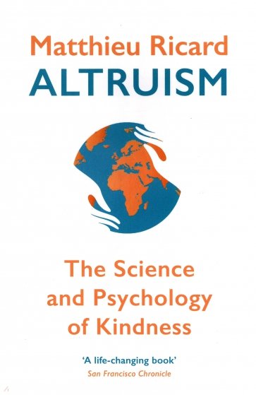 Altruism. The Science and Psychology of Kindness