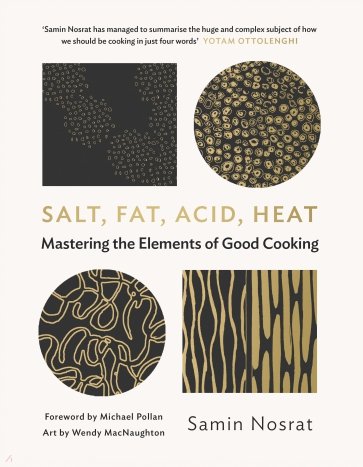 Salt, Fat, Acid, Heat. Mastering the Elements of Good Cooking