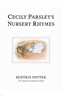 Cecily Parsley's Nursery Rhymes. The original and authorized edition
Cecily Parsley's Nursery Rhymes. The original and authorized edition