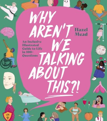 Why Aren't We Talking About This?! An Inclusive Illustrated Guide to Life in 100+ Questions