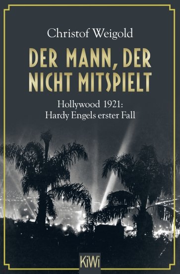 Der Mann, der nicht mitspielt. Hollywood 1921. Hardy Engels erster Fall