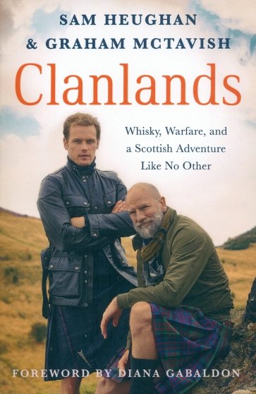 Clanlands. Whisky, Warfare, and a Scottish Adventure Like No Other