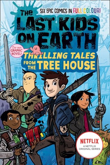The Last Kids on Earth. Thrilling Tales from the Tree House