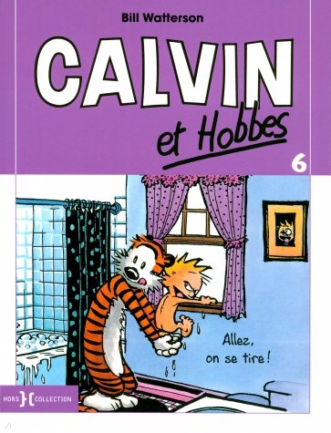 Calvin et Hobbes. Tome 6. Allez, on se tire!