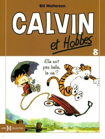 Calvin et Hobbes. Tome 8. Elle est pas belle, la vie ?