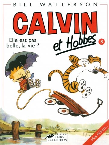 Calvin et Hobbes. Tome 8. Elle Est Pas Belle LA Vie?