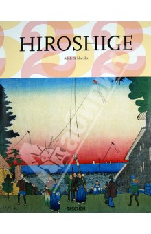 Hiroshige. 1797-1858. Master of Japanese Ukiyo-e Woodblock Prints - Adele Schlombs