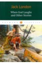 When God Laughs and Other Stories london jack when god laughs and other stories
