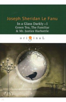 In a Glass Darkly 1. Green Tea, The Familiar & Mr. Justice Harbottle