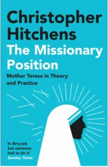 The Missionary Position. Mother Teresa in Theory and Practice Atlantic