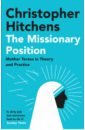 Hitchens Christopher The Missionary Position. Mother Teresa in Theory and Practice