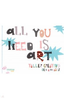 All You Need is Art. Taller creativo de 3 a 90 años Monsa