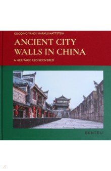 Ancient City Walls in China. A Heritage Rediscovered Benteli