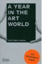 Israel Matthew A Year in the Art World. An Insider's View kay ann art and how it works an introduction to art for children