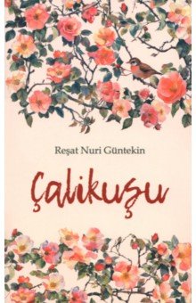 Guntekin Resat Nuri: Çalıkuşu