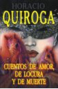 Quiroga Horacio Cuentos de amor, de locura y de muerte